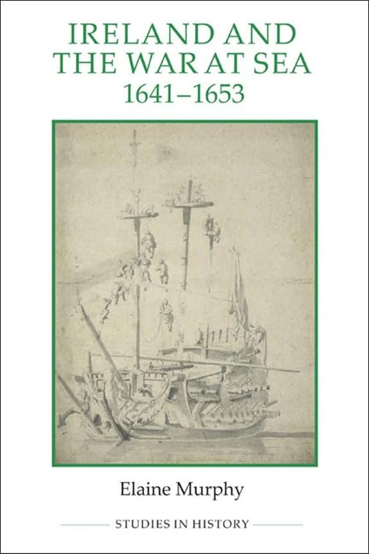 Ireland and the War at Sea, 1641-1653 (Royal Historical Society Studies in History New Series)
