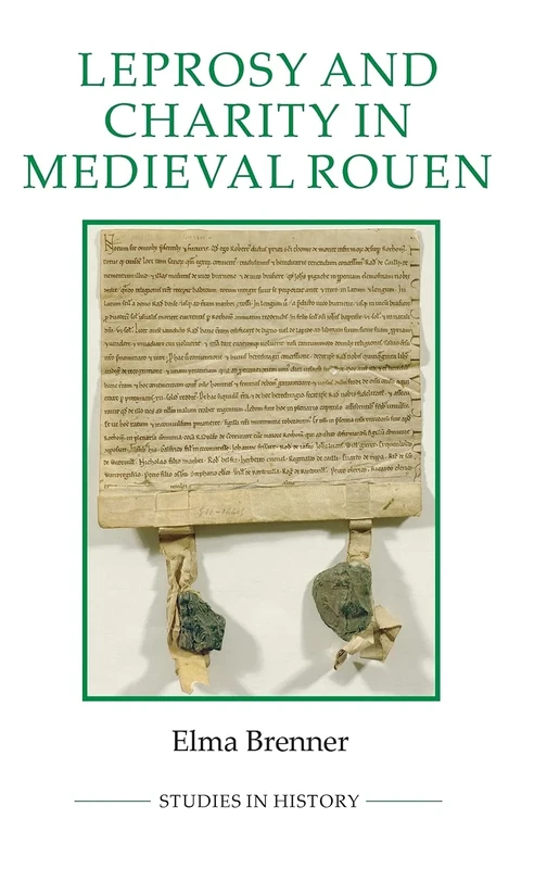 Leprosy and Charity in Medieval Rouen: 93 (Royal Historical Society Studies in History New Series)