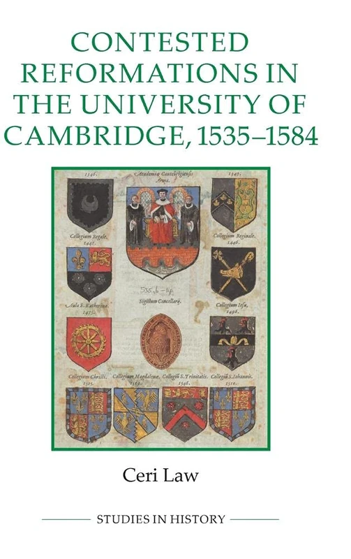 Contested Reformations in the University of Cambridge, 1535-1584: 100 (Royal Historical Society Studies in History New Series)