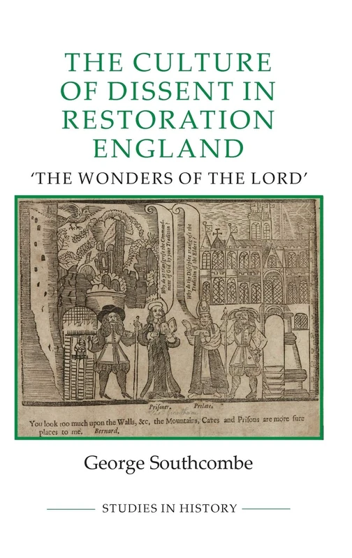The Culture of Dissent in Restoration England: The Wonders of the Lord: 103 (Royal Historical Society Studies in History New Series)