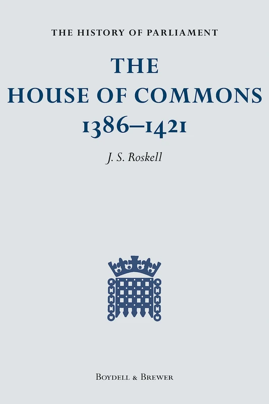 The History of Parliament: The House of Commons, 1386-1421 (History of Parliament S.)