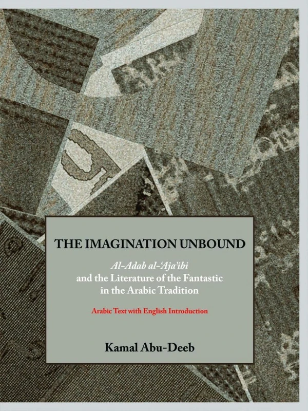 The Imagination Unbound: Al-Adab Al-'Aja'ibi and the Literature of the Fantastic in the Arabic Tradition