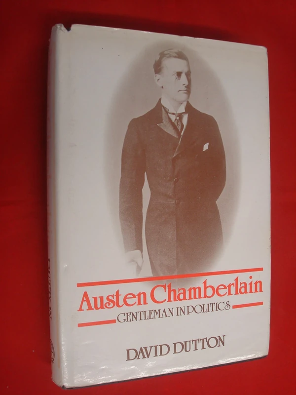 Austen Chamberlain: Gentleman in Politics