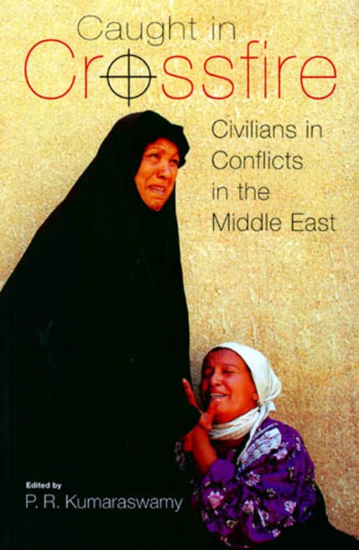 Caught in Crossfire: Civilians in Conflicts in the Middle East (Durham Middle East Studies)