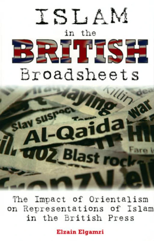 Islam in the British Broadsheets: The Impact of Orientalism on Representations of Islam in the British Press