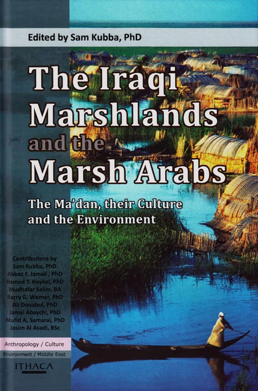 The Iraqi Marshlands and the Marsh Arabs: The Ma'dan, Their Culture and the Environment