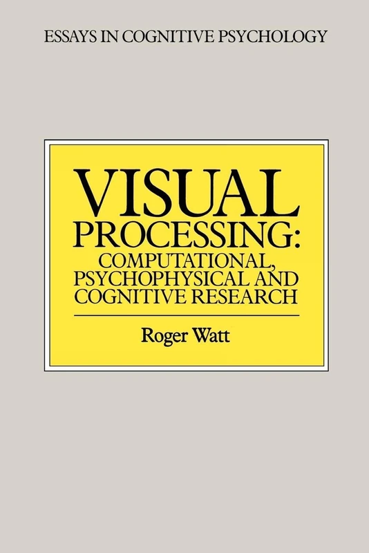 Visual Processing: Computational Psychophysical and Cognitive Research (Essays in Cognitive Psychology)