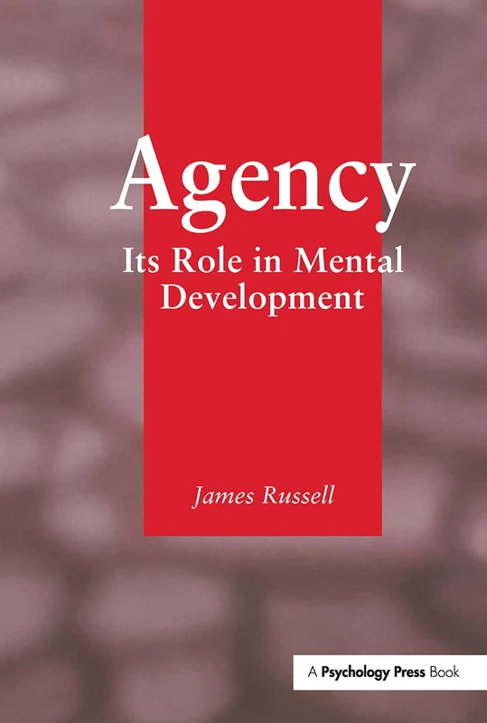 Agency: Its Role In Mental Development (Essays in Developmental Psychology)