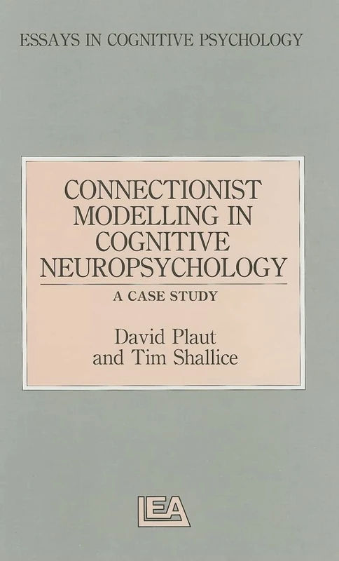 Connectionist Modelling in Cognitive Neuropsychology: A Case Study: A Special Issue of Cognitive Neuropsychology (Essays in Cognitive Psychology)