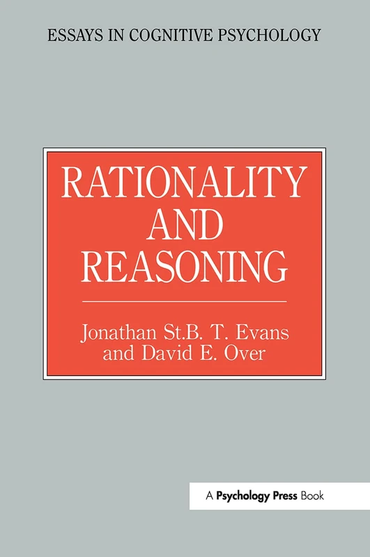 Rationality and Reasoning (Essays in Cognitive Psychology)