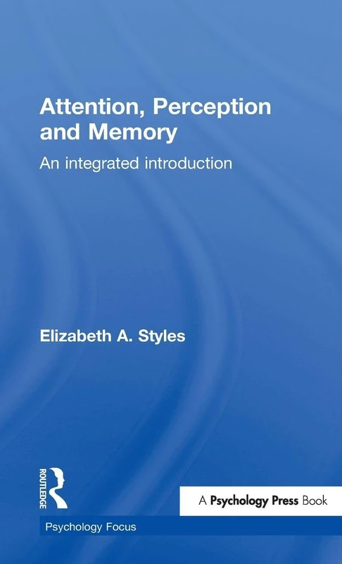 Attention, Perception and Memory: An Integrated Introduction (Psychology Focus)