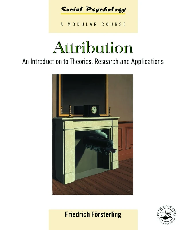 Attribution: An Introduction to Theories, Research and Applications (Social Psychology: A Modular Course)