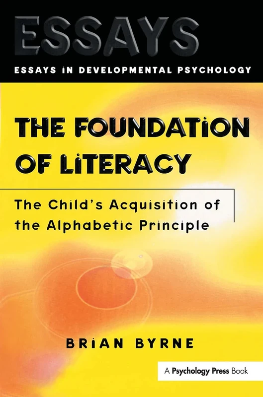 The Foundation of Literacy: The Child's Acquisition of the Alphabetic Principle (Essays in Developmental Psychology)