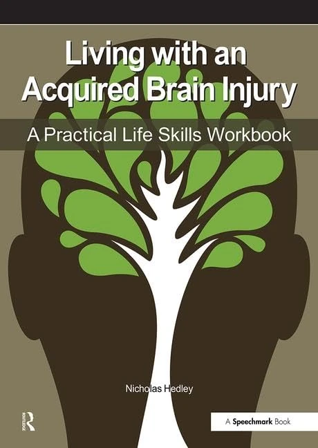 Living with an Acquired Brain Injury: The Practical Life Skills Workbook