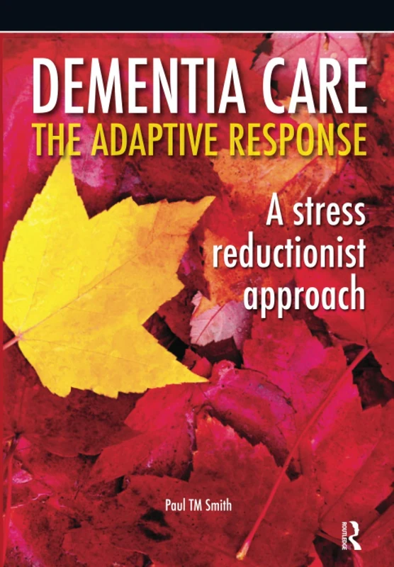 Dementia Care - The Adaptive Response: A Stress Reductionist Approach