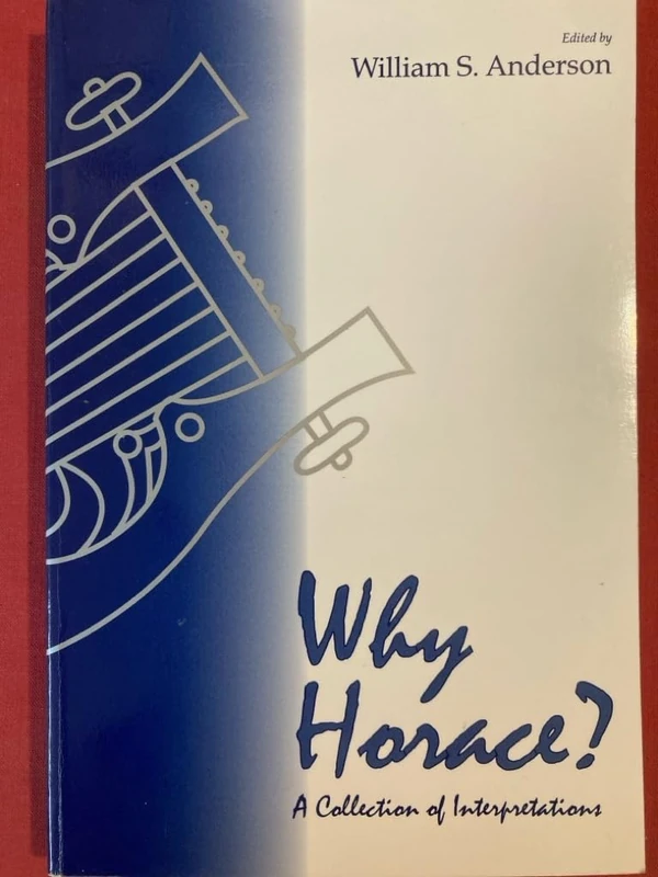 Why Horace?: A Collection of Interpretations
