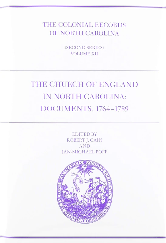 The Colonial Records of North Carolina, Volume 12: The Church of England in North Carolina: Documents, 1764-1789