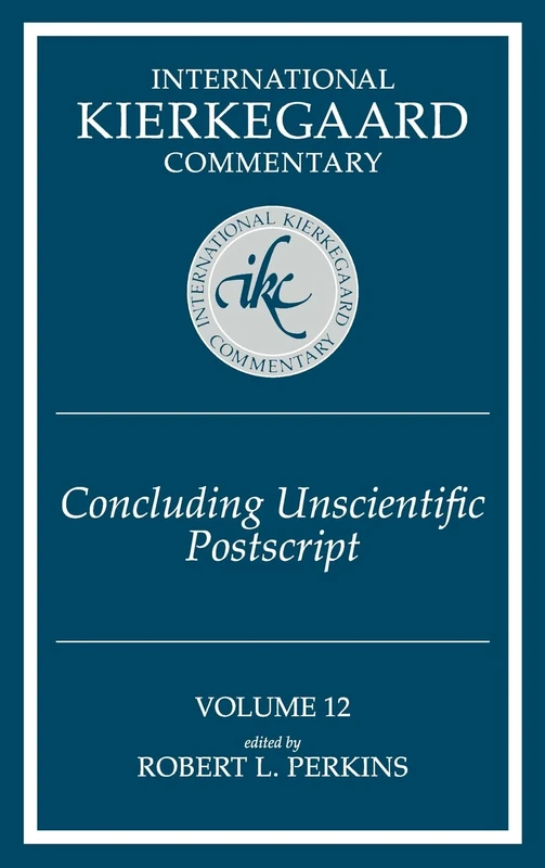 Concluding Unscientific Postscript to ""Philosophical Fragments: 12 (International Kierkegaard Commentary)