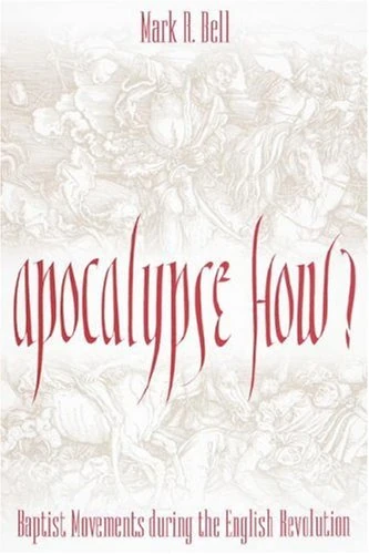 Apocalypse How?: Baptists During the English Revolution