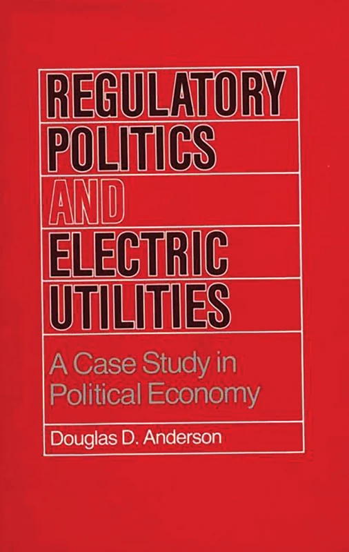 Regulatory Politics and Electric Utilities: A Case Study in Political Economy