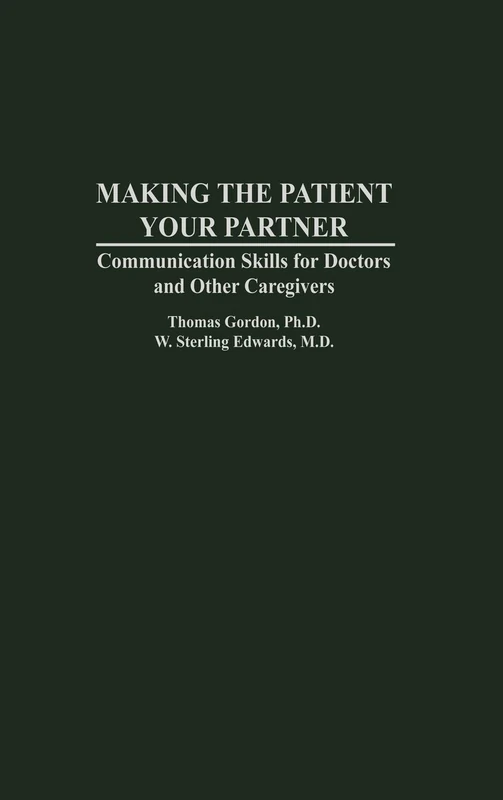 Making the Patient Your Partner: Communication Skills for Doctors and Other Caregivers