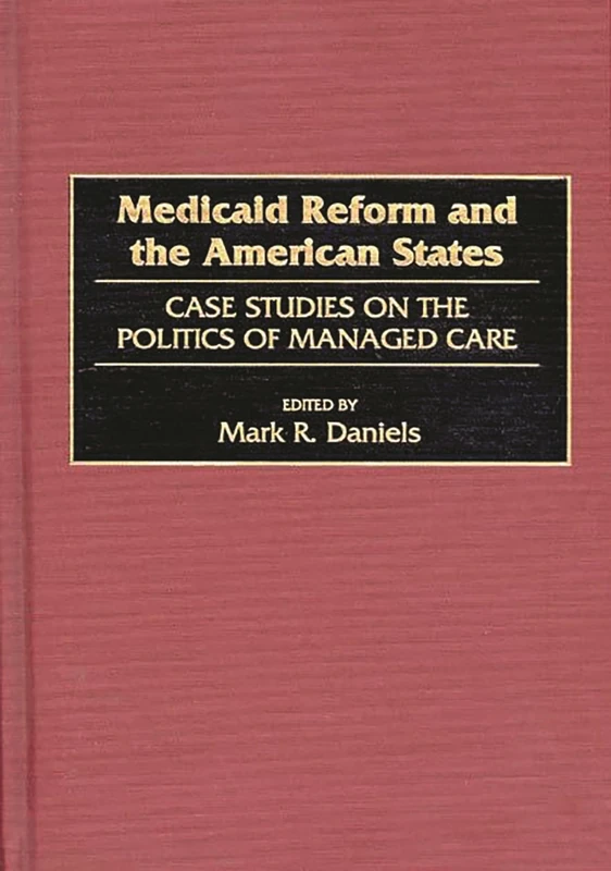 Medicaid Reform and the American States: Case Studies on the Politics of Managed Care