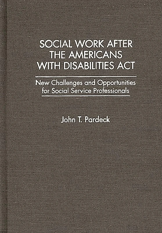 Social Work After the Americans With Disabilities Act: New Challenges and Opportunities for Social Service Professionals