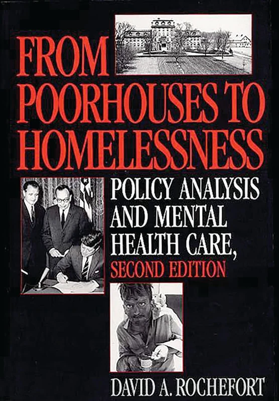 From Poorhouses to Homelessness: Policy Analysis and Mental Health Care: Policy Analysis and Mental Health Care, 2nd Edition