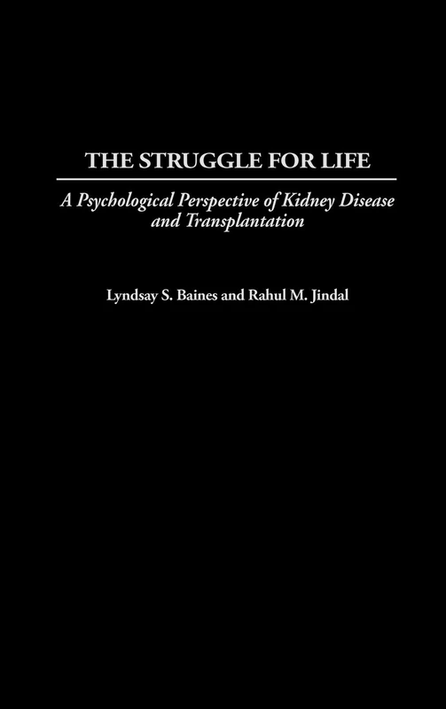 The Struggle for Life: A Psychological Perspective of Kidney Disease and Transplantation (Praeger Series in Health Psychology)