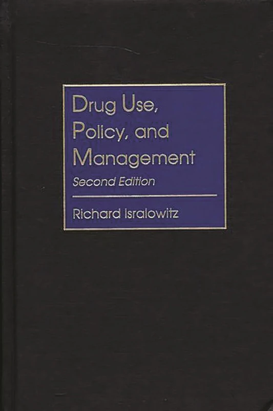Drug Use, Policy, and Management: Second Edition