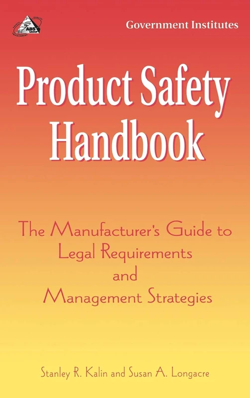 Product Safety Handbook: The Manufacturer's Guide to Legal Requirements and Management Strategies: The Manufacturer's Guide to (US) Legal Requirements and Management Strategies