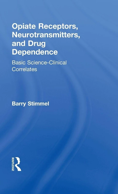 Opiate Receptors, Neurotransmitters, and Drug Dependence: Basic Science-Clinical Correlates (Advances in Alcohol & Substance Abuse)