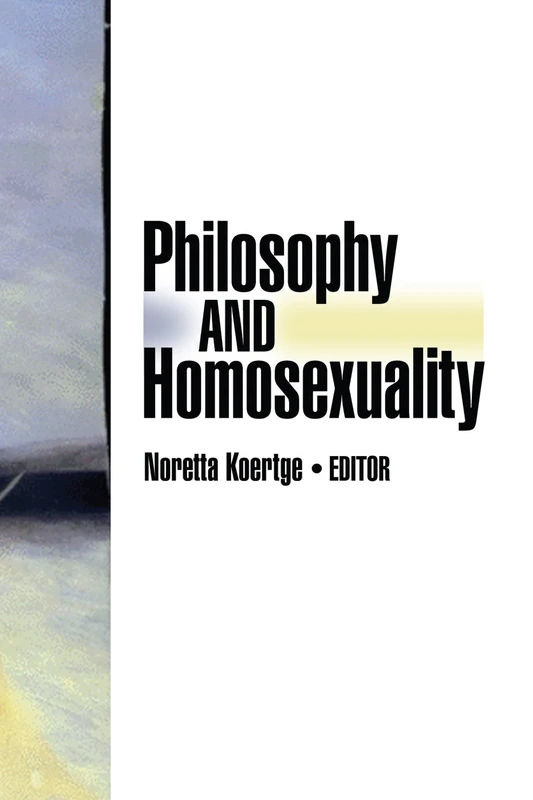 Routledge Philosophy And Homosexuality: 6 (Journal of Homosexuality)