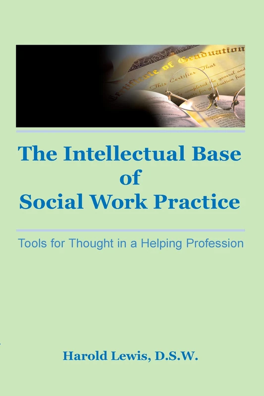 Intellectual Base of Social Work Practice: Tools for Thought in a Helping Profession