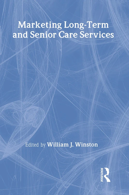 Marketing Long-Term and Senior Care Services (Health Marketing Quarterly Series)