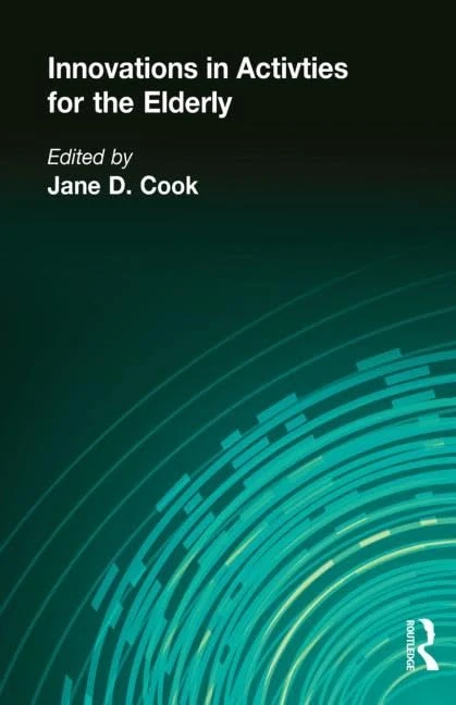 Innovations in Activities for the Elderly: Proceedings of the National Association of Activity Professionals Convention (Activities, Adaptation & Aging)