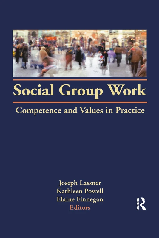 Social Group Work: Competence and Values in Practice (Monographic Supplement 2 to the Journal Social Work with Gro)