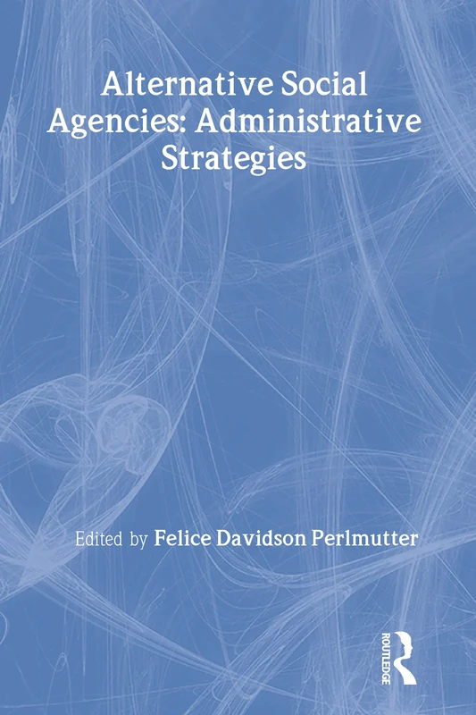 Routledge Alternative Social Agencies: Administrative Strategies