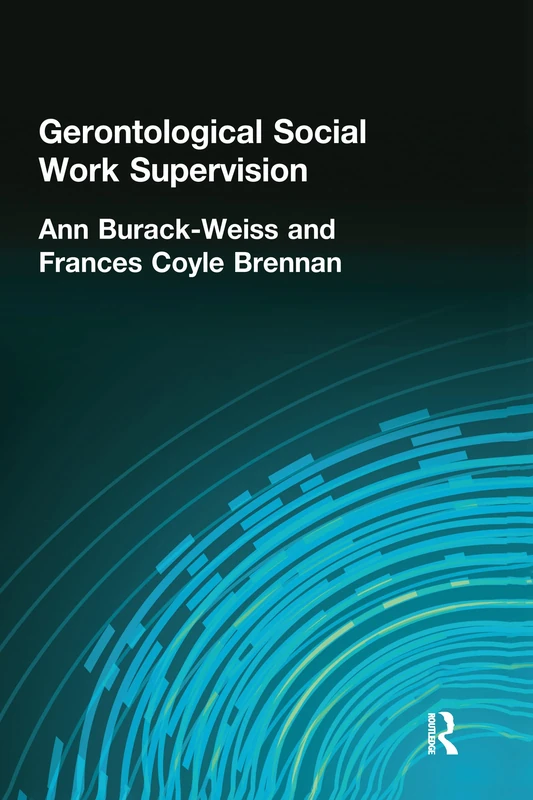 Gerontological Social Work Supervision (Haworth Social Work Practice)
