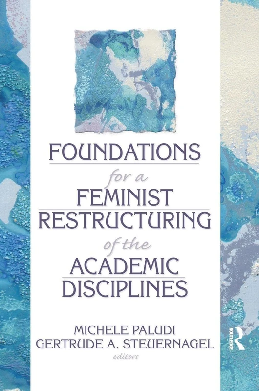 Foundations for a Feminist Restructuring of the Academic Disciplines: 3 (Haworth Series on Women)