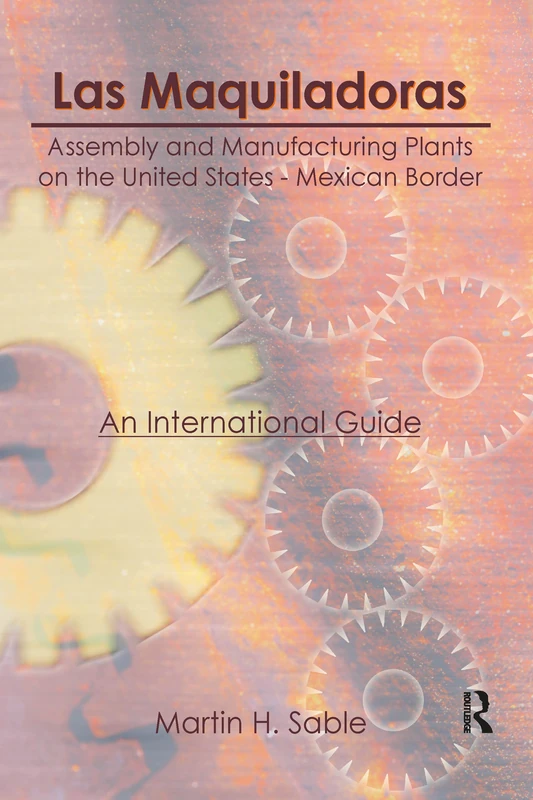 Las Maquiladoras: Assembly and Manufacturing Plants on the United States-Mexico Border: An International Guide (Behavioral and Social Sciences Libr)