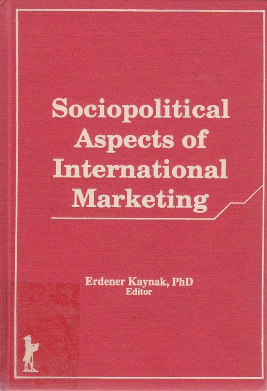 International Marketing: Sociopolitical and Behavioral Aspects (HAYWORTH SERIES IN INTERNATIONAL BUSINESS, 2)