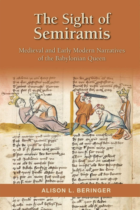 The Sight of Semiramis: Medieval and Early Modern Narratives of the Babylonian Queen: Volume 487 (Medieval and Renaissance Texts and Studies)