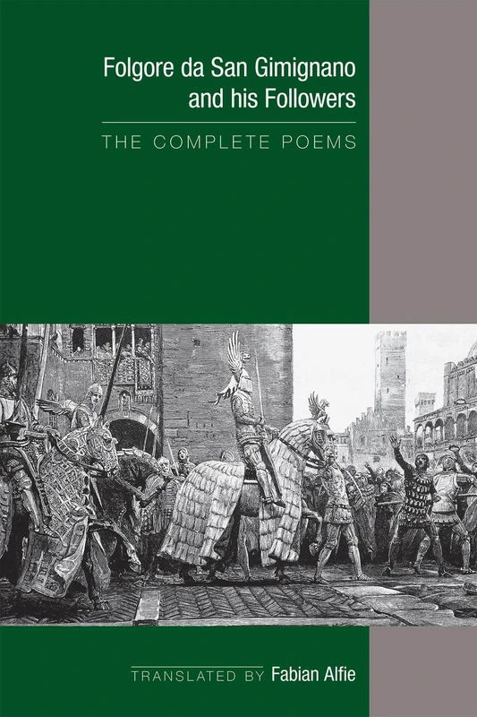Folgore da San Gimignano and his Followers: The Complete Poems: Volume 541 (Medieval and Renaissance Texts and Studies)