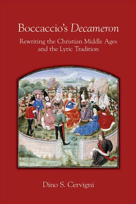 Boccaccio`s "Decameron" – Rewriting the Christian Middle Ages and the Lyric Tradition: Rewriting the Christian Middle Ages and the Lyric Tradition ... (Medieval and Renaissance Texts and Studies)