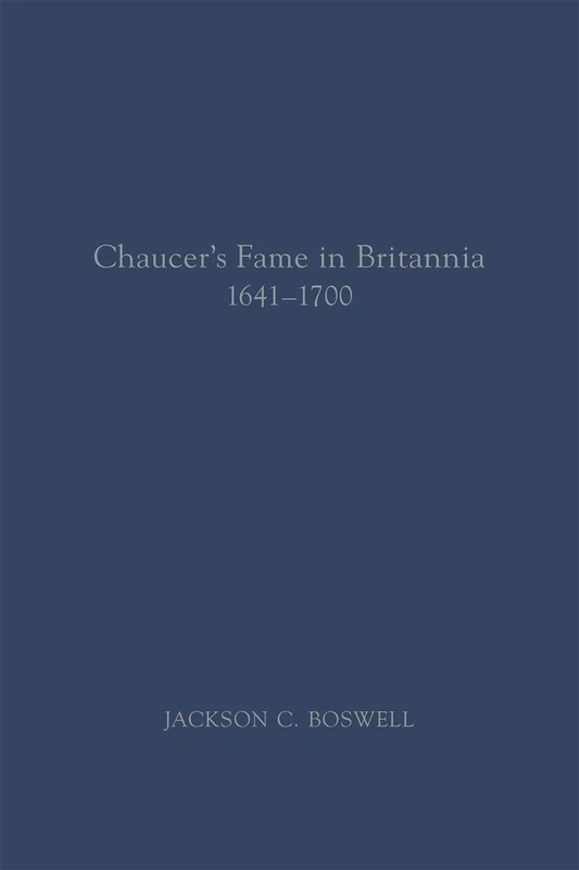 Chaucer’s Fame in Britannia 1641–1700: Volume 572 (Medieval and Renaissance Texts and Studies)