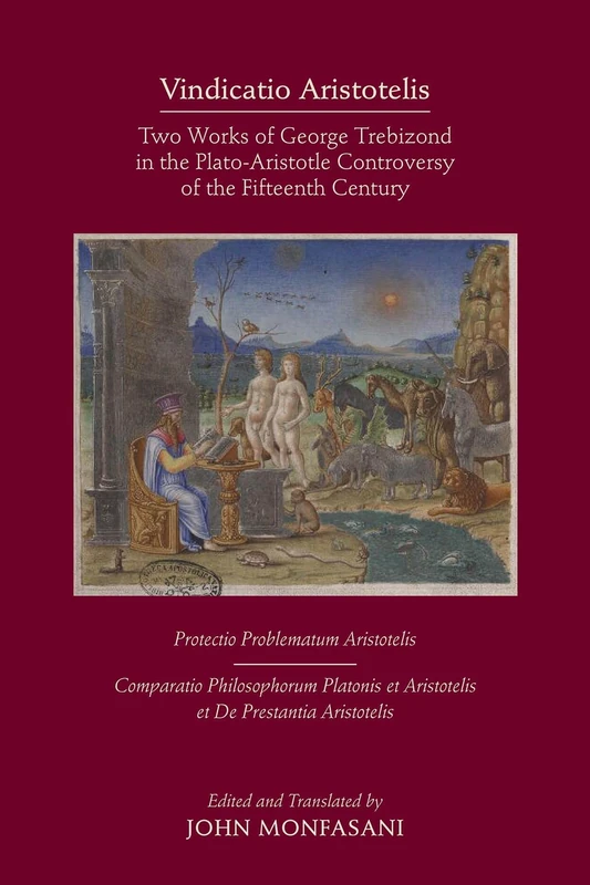 Vindicatio Aristotelis – Two Works of George of Trebizond in the Plato–Aristotle Controversy of the Fifteenth Century: Two Works of George of ... (Medieval and Renaissance Texts and Studies)