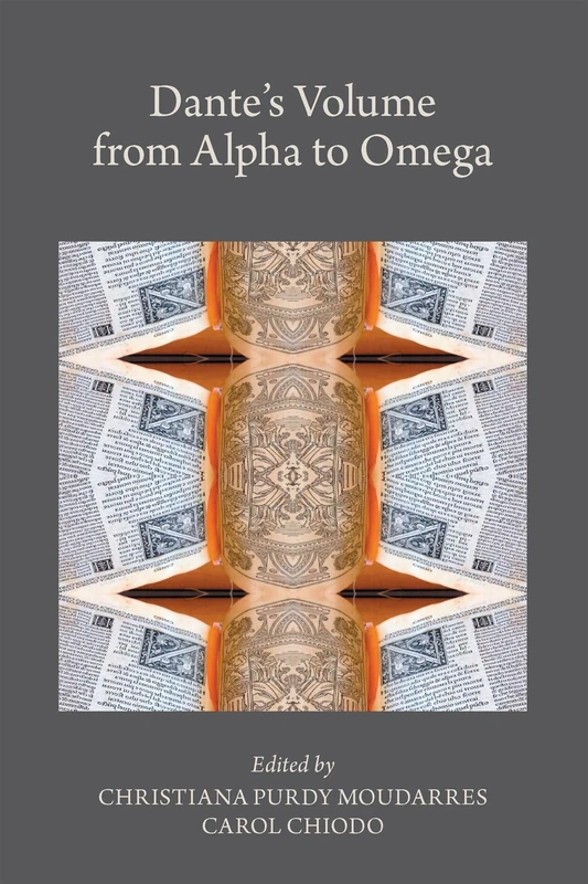 Dante′s Volume from Alpha to Omega: Volume 577 (Medieval and Renaissance Texts and Studies)