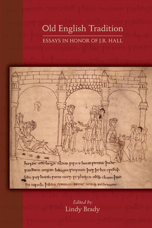 Old English Tradition – Essays in Honor of J. R. Hall: Essays in Honor of J. R. Hall Volume 578 (Medieval and Renaissance Texts and Studies)
