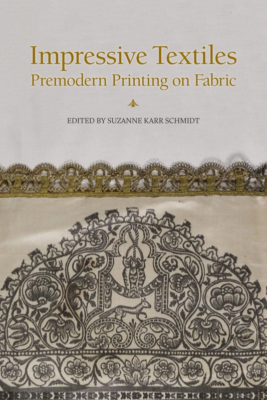 Impressive Textiles: Premodern Printing on Fabric (Volume 593) (Medieval and Renaissance Texts and Studies)